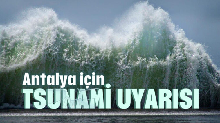 Antalya için tsunami uyarısı