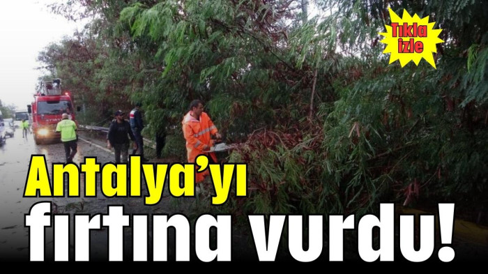 Antalya'yı fırtına vurdu!