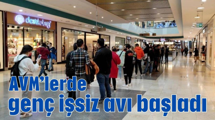 AVM'lerde genç işsiz avı başladı