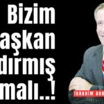 Bizim başkan çıldırmış olmalı..!