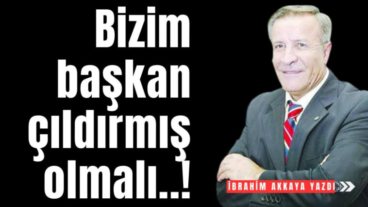 Bizim başkan çıldırmış olmalı..!