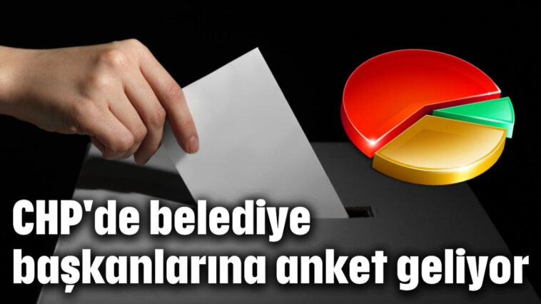 CHP'de belediye başkanlarına anket geliyor