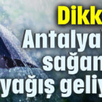 Dikkat! Antalya'ya sağanak yağış geliyor