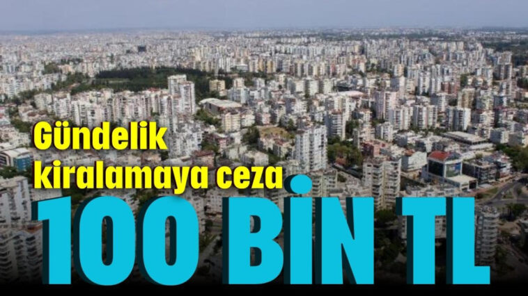 Gündelik kiralamaya ceza: 100 bin TL