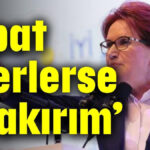 ‘İspat ederlerse bırakırım’