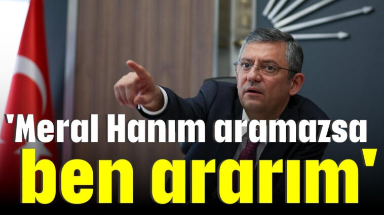 'Meral Hanım aramazsa ben ararım'