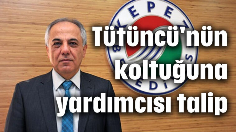 Tütüncü'nün koltuğuna yardımcısı talip