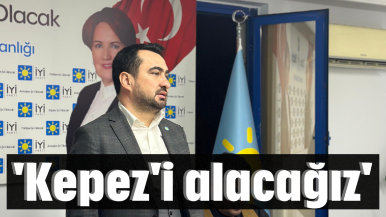 'Kepez'i alacağız'