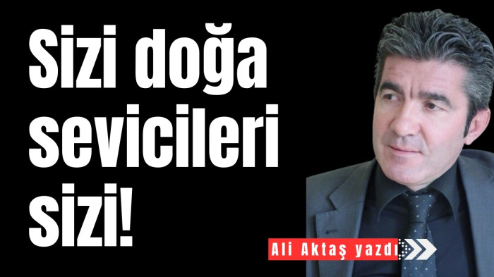 Sizi Doğa sevicileri sizi!