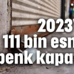 2023'te 111 bin esnaf kepenk kapattı