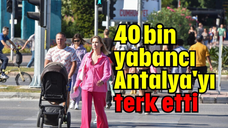 40 bin yabancı Antalya'yı terk etti