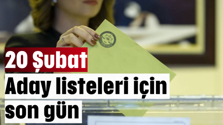 Aday listeleri için son gün 20 Şubat