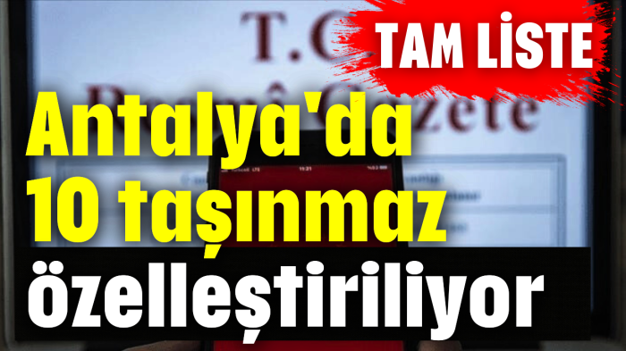 Antalya'da 10 taşınmaz özelleştiriliyor