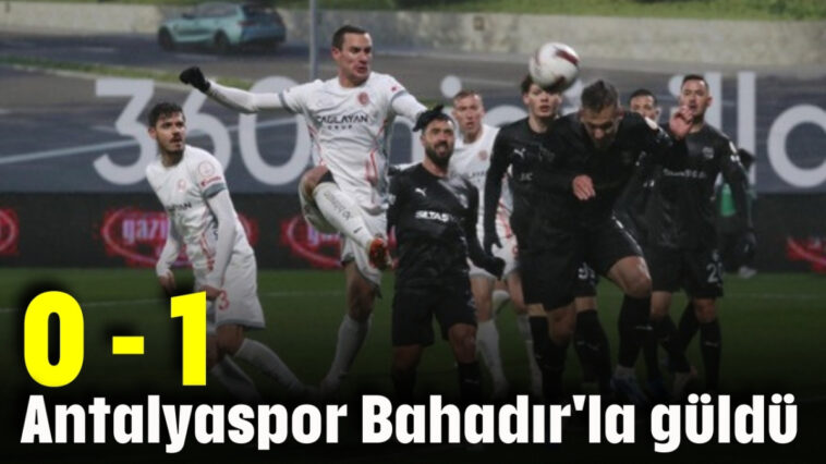 Antalyaspor Bahadır'la güldü: 0-1