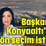 Başkanlar Konyaaltı’nda ön seçim istiyor