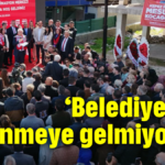 ‘Belediyeciliği öğrenmeye gelmiyorum’