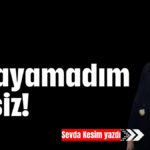 Ben anlayamadım ya siz !…