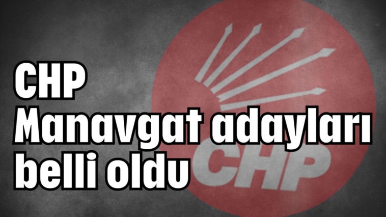 CHP Manavgat adayları belli oldu