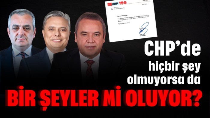 CHP’de hiçbir şey olmuyorsa da bir şeyler mi oluyor?