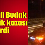 CHP'li Budak trafik kazası geçirdi