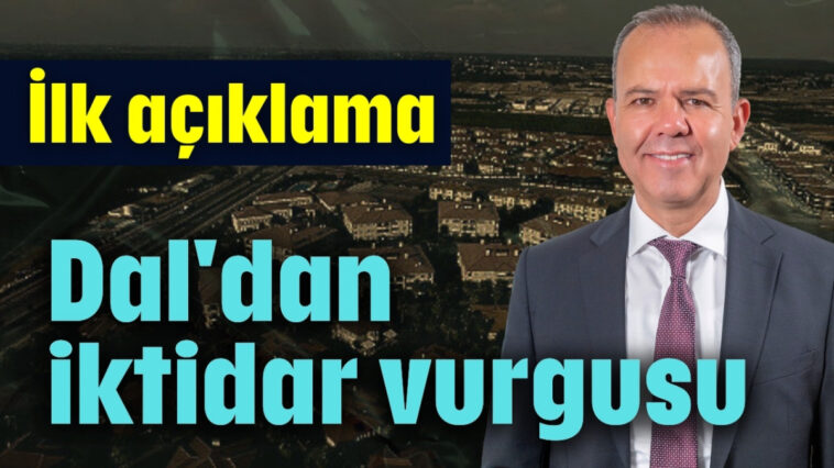 Dal'dan iktidar vurgusu