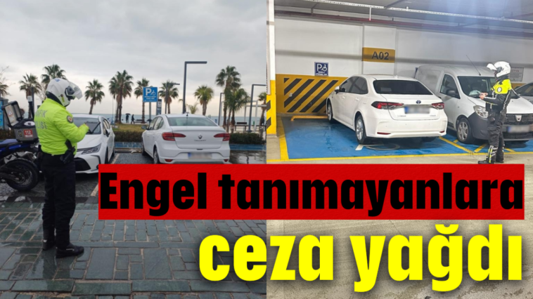 Engel tanımayanlara ceza yağdı