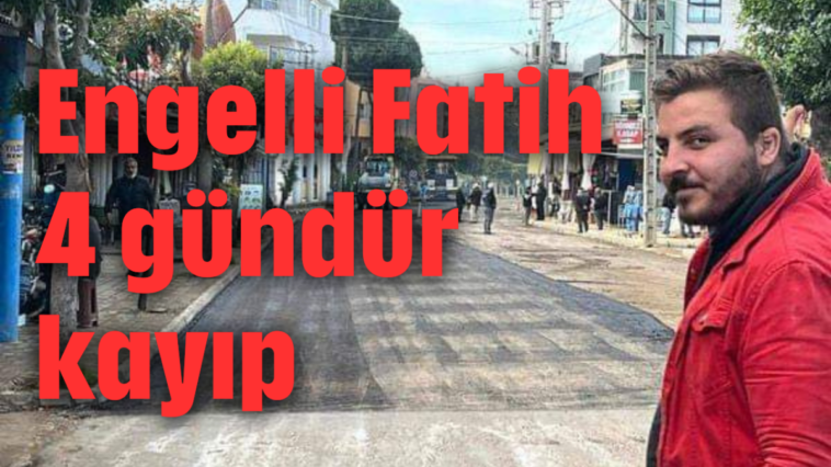 Engelli Fatih 4 gündür kayıp