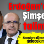 Erdoğan'dan Şimşek'e talimat