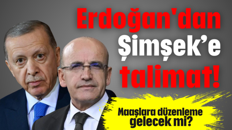 Erdoğan'dan Şimşek'e talimat