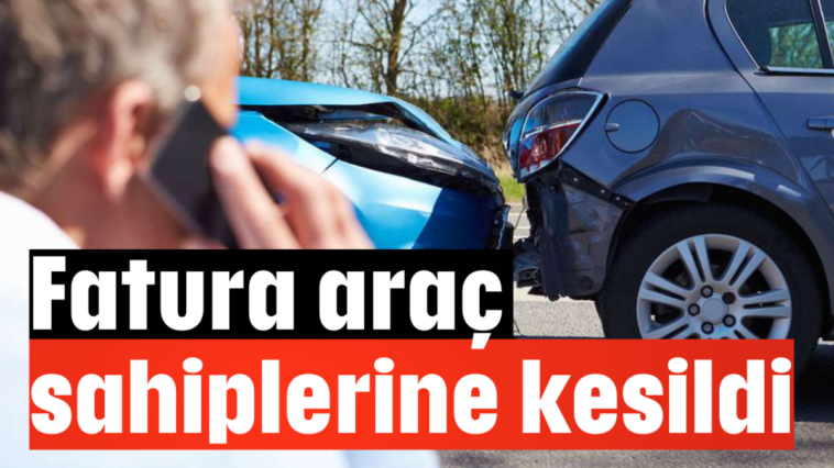 Fatura araç sahiplerine kesildi