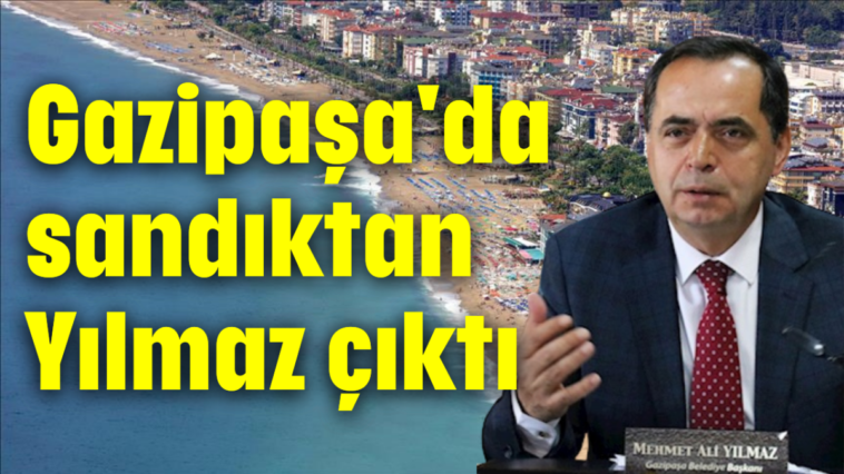 Gazipaşa'da sandıktan Yılmaz çıktı