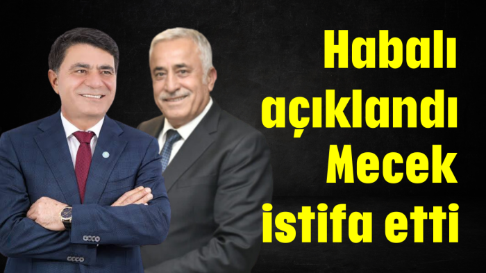 Habalı açıklandı Mecek istifa etti