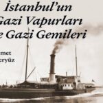 'İSTANBUL'UN GAZİ VAPURLARI CE GAZİ GEMİLERİ'