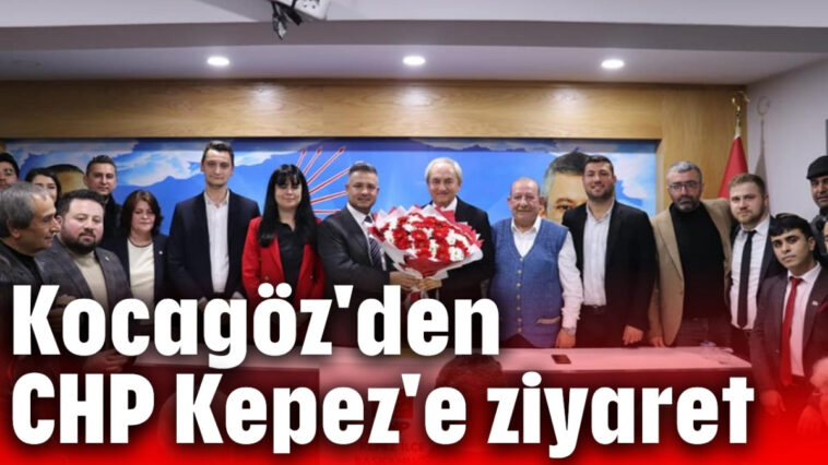 Kocagöz'den CHP Kepez'e ziyaret