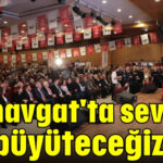 'Manavgat'ta sevgiyi büyüteceğiz'