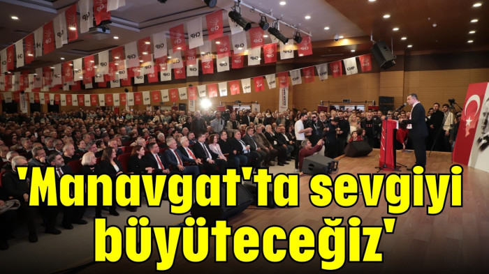 'Manavgat'ta sevgiyi büyüteceğiz'