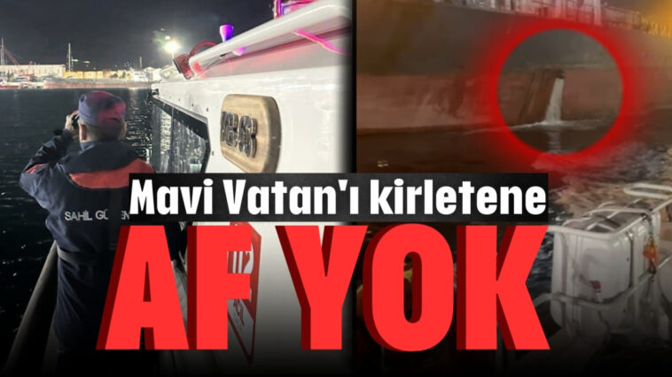 'Mavi Vatan'ı kirletene af yok