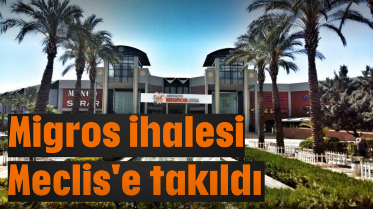 Migros ihalesi Meclis'e takıldı