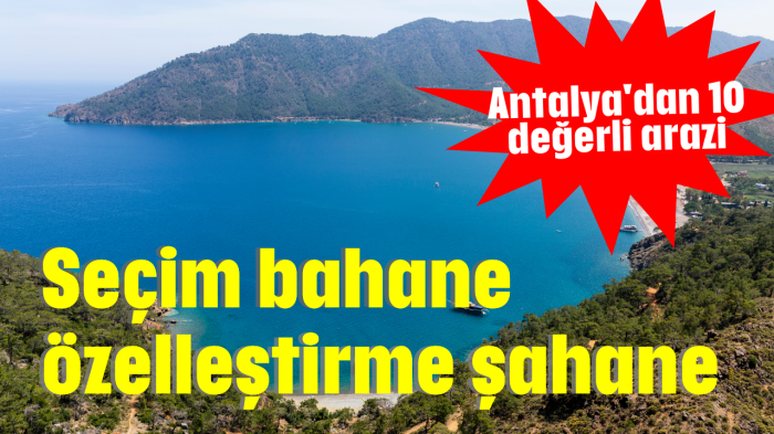 Seçim bahane özelleştirme şahane!