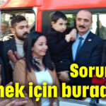 Sorunları çözmek için buradayız