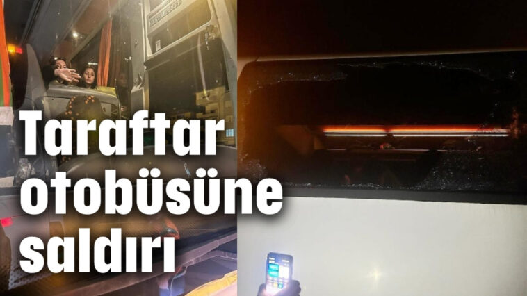 Taraftar otobüsüne taşlı saldırı