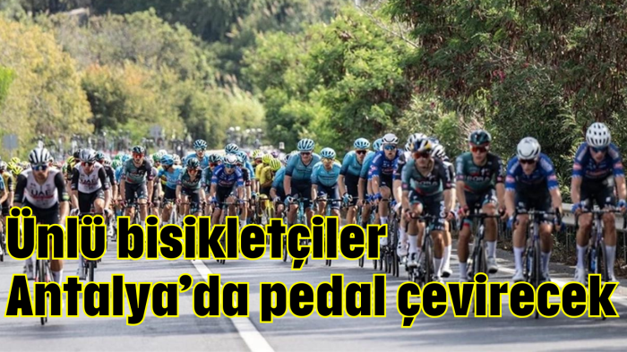 Ünlü bisikletçiler Antalya'da  pedal çevirecek