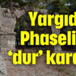 Yargıdan Phaselis'e 'dur' kararı!