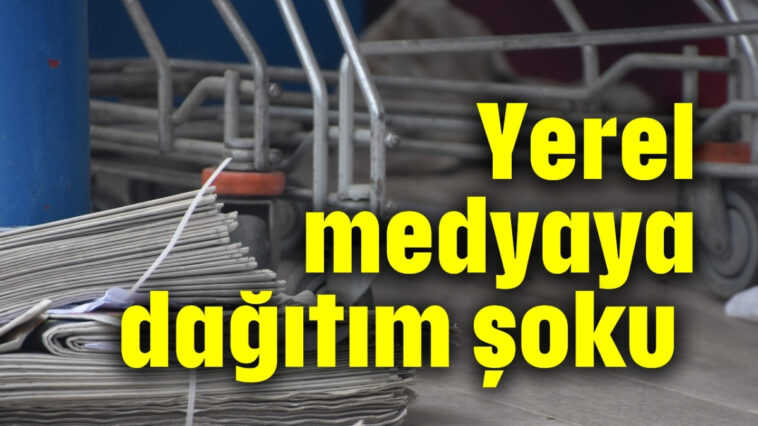 Yerel medyaya dağıtım şoku