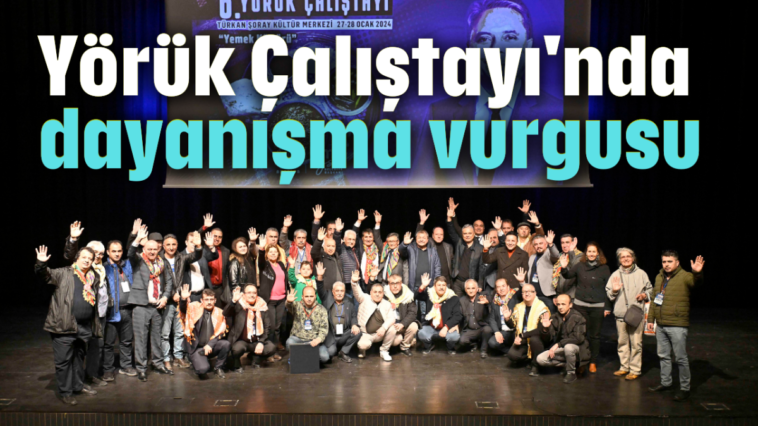 'Yörük Çalıştayı'nda dayanışma vurgusu