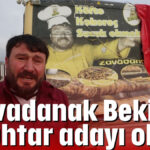 'Zavadanak Bekir' muhtar adayı oldu