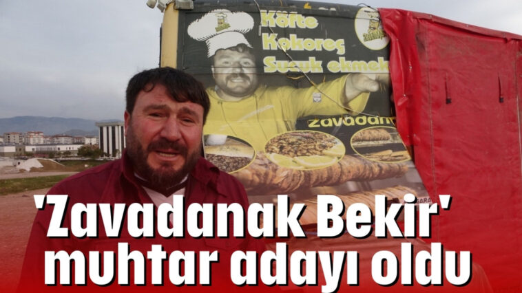 'Zavadanak Bekir' muhtar adayı oldu