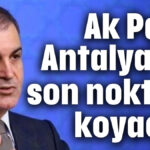 Ak Parti Antalya'da son noktayı koyacak