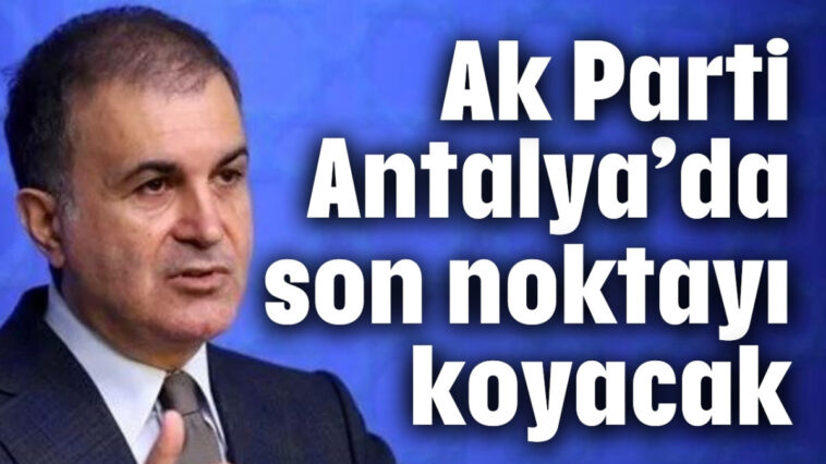 Ak Parti Antalya'da son noktayı koyacak