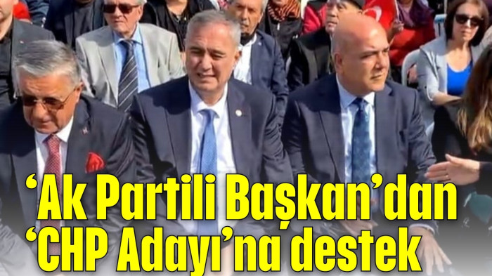 ‘Ak Partili Başkan’dan ‘CHP Adayı’na destek